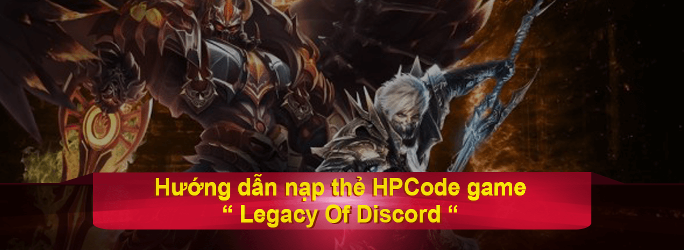 Hướng dẫn nạp thẻ game Legacy Of Discord